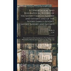 (英文圖書) A Genealogical and Biographical Record of the Savery Families (Savory and Savary) and of the ... 精裝版, Legare Street Press, 英文