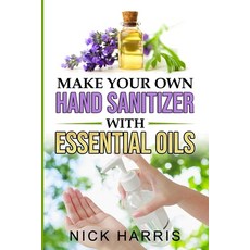 Make your Own Hand Sanitizer with Essential Oils 平裝版, Silvia Mazzari, 英文
