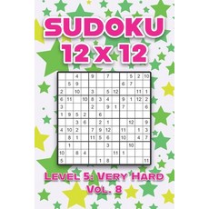 Sudoku 12 x 12 Level 5: Very Hard Vol. 8: Play Sudoku 12x12 Twelve Grid With Solutions Hard Level Vo... 平裝版, Independently Published, 英文