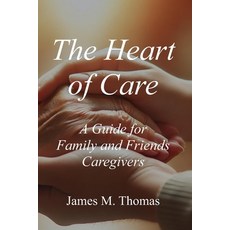 (英文圖書) The Heart of Care: A Guide for Family and Friends Caregivers 平裝版, Independently Published, 英文