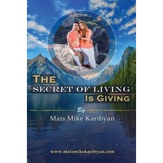 The Secret Of Living Is Giving: 10 steps to live a happier life and become great at giving 平裝版, Createspace Independent Publishing Platform, 英文