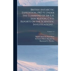 (英文圖書) British Antarctic Expedition 1907-9 Under the Command of Sir E.H. Shackleton C.v.o. Report... 精裝版, Legare Street Press, 英文