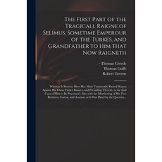 (英文圖書) The First Part of the Tragicall Raigne of Selimus Sometime Emperour of the Turkes and Grand... 平裝版, Legare Street Press, 英文