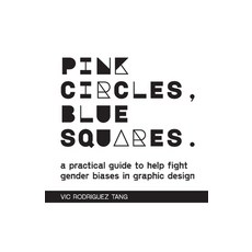 (英文圖書) Pink Circles Blue Squares.: A Practical Guide to Help Fight Gender Biases in Graphic Design. 平裝版, Lulu.com, 英文
