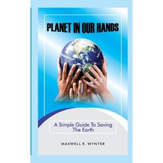 (英文圖書) Planet In Our Hands: A Simple Guide to Saving the Earth 平裝版, Maxwell R. Wynter, 英文