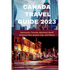 (英文圖書) Canada Travel Guide 2023: Vancouver Toronto Montreal Banff National Park Quebec City and... 平裝版, Independently Published, 英文