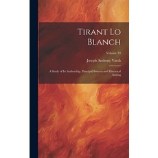(英文圖書) Tirant Lo Blanch: A Study of Its Authorship Principal Sources and Historical Setting; Volume 33 精裝版, Legare Street Press, 英文