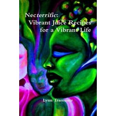 (英文圖書) Necterrific: Vibrant Juice Recipes for a Vibrant Life 平裝版, Lulu.com, 英文
