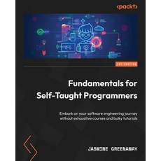 (英文圖書) Fundamentals for Self-Taught Programmers: Embark on your software engineering journey without... 平裝版, Packt Publishing, 英文