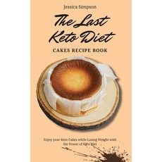 The Last Keto Diet Cakes Recipe Book: Enjoy your Keto Cakes while Losing Weight with the Power of Ke... 精裝版, Jessica Simpson, 英文