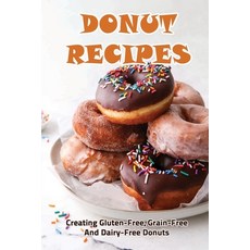 (英文圖書) Donut Recipes: Creating Gluten-Free Grain-Free And Dairy-Free Donuts 平裝版, Independently Published, 英文