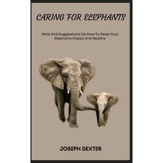(英文圖書) Caring for Elephants: Hints And Suggestions On How To Keep Your Elephants Happy And Healthy 平裝版, Independently Published, 英文