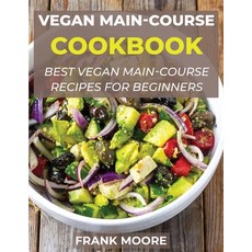 Vegan Main-Course Cookbook: Best Vegan Main-Course Recipes for Beginners 平裝版, Frank Moore, 英文