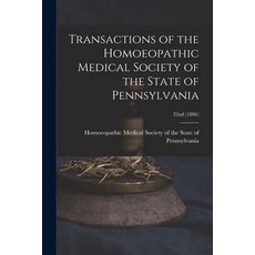 (英文圖書) Transactions of the Homoeopathic Medical Society of the State of Pennsylvania; 22nd (1886) 平裝版, Legare Street Press, 英文
