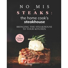 (英文圖書) No Mis-Steaks: The Home Cook's Steakhouse: Bringing the Steakhouse to Your Kitchen 平裝版, Independently Published, 英文