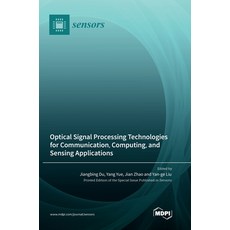 (英文圖書) Optical Signal Processing Technologies for Communication Computing and Sensing Applications 精裝版, Mdpi AG, 英文