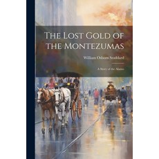 (英文圖書)The Lost Gold of the Montezumas: A Story of the Alamo 平裝版, Legare Street Press, 英文