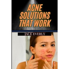(英文圖書) Acne Solutions That Work: Proven Skin Treatments Skincare Tips And Natural Re... 平裝版, Independently Published, 英文