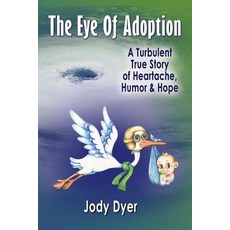 The Eye of Adoption: A Turbulent True Story of Heartache Humor & Hope 平裝版, Crippled Beagle Publishing, 英文