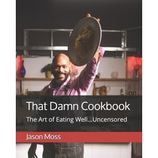 That Damn Cookbook The Art of Eating Well...Uncensored 平裝版, Independently Published, 英文