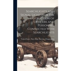 (英文圖書) Searchlights and Signal Lights for the Instruction of Officers and Personnel Connected With S... 精裝版, Legare Street Press, 英文