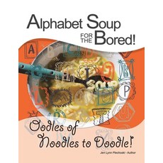 Alphabet Soup for the Bored!: Oodles of Noodles to Doodle! 平裝版, Archway Publishing, 英文