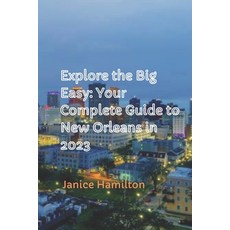 (英文圖書) Explore the Big Easy: Your Complete Guide to New Orleans in 2023 平裝版, Independently Published, 英文