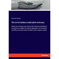 The art of cookery made plain and easy: Which far exceeds any thing of the kind yet published: to wh... 平裝版, Hansebooks, 英文