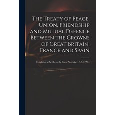 (英文圖書) The Treaty of Peace Union Friendship and Mutual Defence Between the Crowns of Great Britain... 平裝版, Legare Street Press, 英文