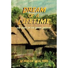 Dream of a Lifetime: Ten Years in the Upper Amazon 平裝版, Proving Press, 英文