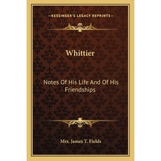 (英文圖書) Whittier: Notes Of His Life And Of His Friendships 平裝版, Kessinger Publishing, 英文
