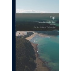 (英文圖書) Fiji: Our New Province In The South Seas 平裝版, Legare Street Press, 英文