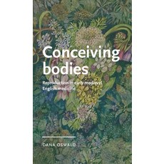 (英文圖書) Conceiving Bodies: Reproduction in Early Medieval English Medicine 精裝版, Manchester University Press, 英文
