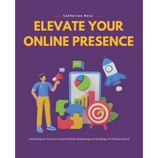 (英文圖書) Elevate Your Online Presence: Unlocking the Secrets to Social Media Marketing a... 平裝版, Independently Published, 英文