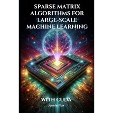 (英文圖書) Sparse Matrix Algorithms for Large-Scale Machine Learning With CUDA 平裝版, Independently Published, 英文