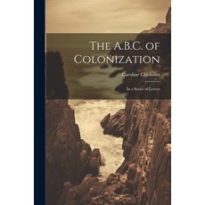 (英文圖書) The A.B.C. of Colonization: In a Series of Letters 平裝版, Legare Street Press, 英文