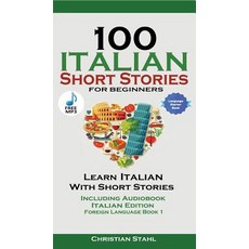 100 Italian Short Stories for Beginners Learn Italian with Stories Including Audiobook, Christian, 英文, 平裝版