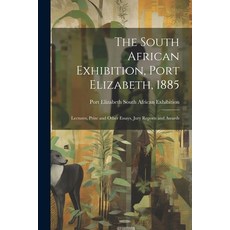(英文圖書) The South African Exhibition Port Elizabeth 1885: Lectures Prize and Other Essays Jury Re... 平裝版, Legare Street Press, English
