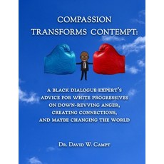 Compassion Transforms Contempt: A Black Dialogue Expert's Advice for White Progressives on Down-Revv... 平裝版, I Am Publications, 英文