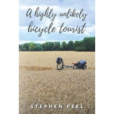 A highly unlikley bicycle tourist: An astonishing story about a 350-pound middle-aged disabled wor... 平裝版, Stephen John Peel, 英文