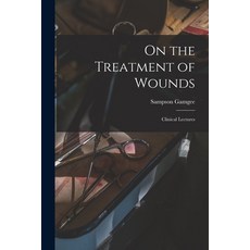 (英文圖書) On the Treatment of Wounds: Clinical Lectures 平裝版, Legare Street Press, 英文