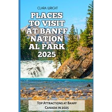 (英文圖書) Places to Visit at Banff National Park 2025: Top Attractions at Banff Canada in... 平裝版, Independently Published, 英文