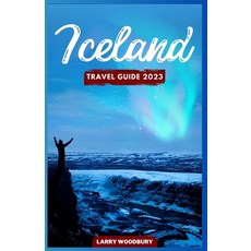 (英文圖書) Iceland Travel Guide 2023: A Comprehensive Guide To Exploring The Land Of Ice And Fire 平裝版, Independently Published, 英文