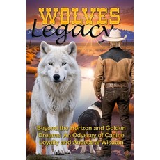 (英文圖書) Wolves Legacy - Listen to Your Heart: Beyond the Horizon and Golden Dreams: An... 平裝版, Independently Published, 英文