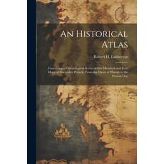 (英文圖書) An Historical Atlas; Containing a Chronological Series of one Hundred and Four Maps at Succe... 平裝版, Legare Street Press, 英文