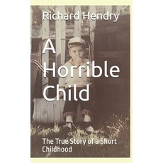 (英文圖書) A Horrible Child: The True Story of a Short Childhood 平裝版, Independently Published, 英文