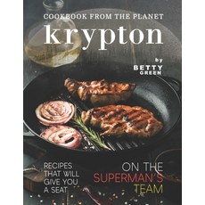 (英文圖書) Cookbook from The Planet Krypton: Recipes That Will Give You a Seat on the Superman's Team 平裝版, Independently Published, 英文