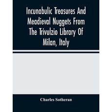 Incunabulic Treasures And Meadieval Nuggets From The Trivulzio Library Of Milan Italy: Including Ve... 平裝版, Alpha Edition, 英語