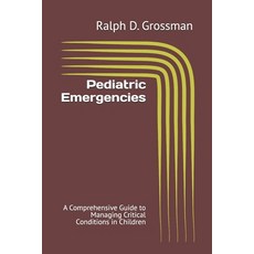 (英文圖書) Pediatric Emergencies: A Comprehensive Guide to Managing Critical Conditions in... 平裝版, Independently Published, 英文