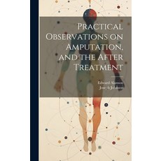 (英文圖書) Practical Observations on Amputation and the After Treatment 精裝版, Legare Street Press, 英文